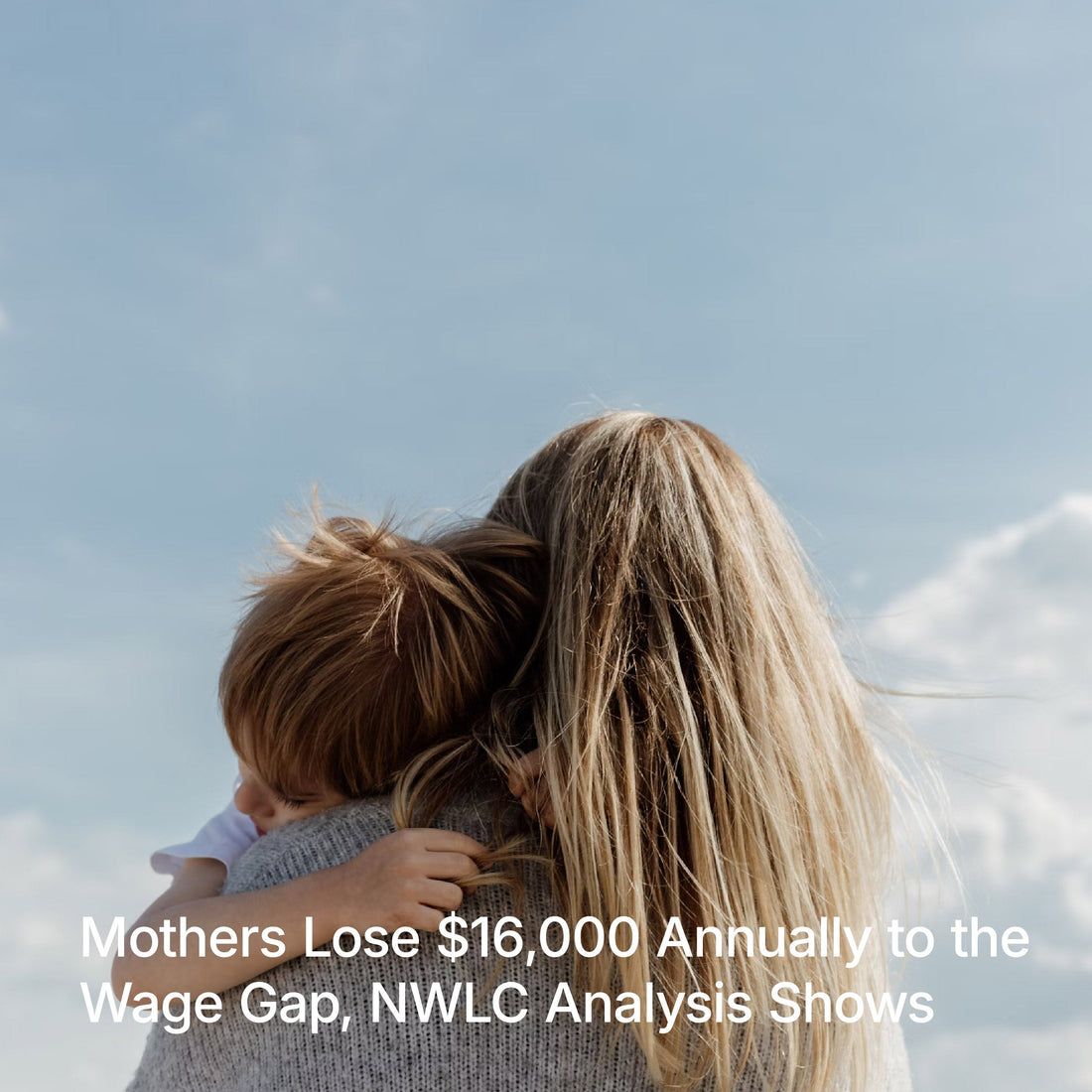 MOTHERS LOSE $16,000 ANNUALLY TO THE WAGE GAP, NWLC ANALYSIS SHOWS
