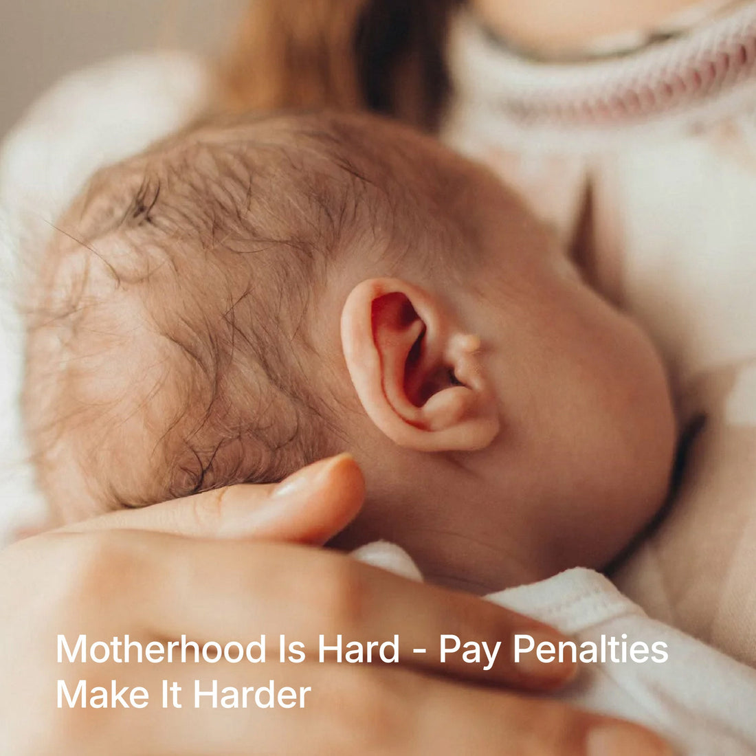 MOTHERHOOD IS HARD—PAY PENALTIES MAKE IT HARDER