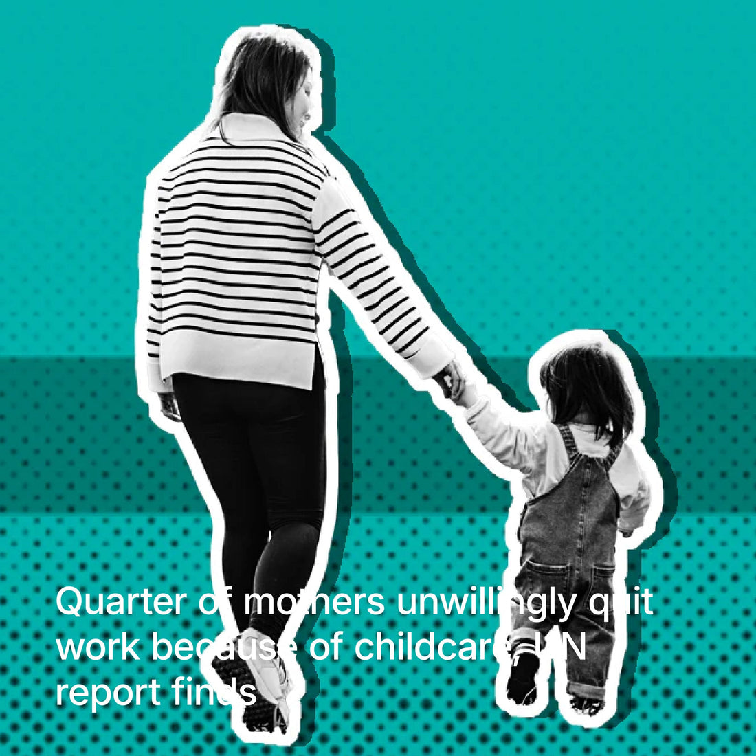 QUARTER OF MOTHERS UNWILLINGLY QUIT WORK BECAUSE OF CHILDCARE, UN REPORT FINDS